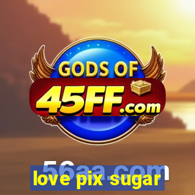 love pix sugar